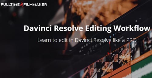 Fulltime Filmmaker вЂ“ Davinci Resolve Editing Workflow